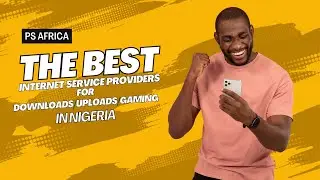 The Best Internet Service Providers for Downloads/Uploads and Gaming in Nigeria.
