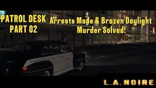 LA Noire Remastered | Patrol Desk Part 02: Arrests Made & Brazen Daylight Murder Solved!