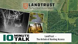 #10MinuteTalk - LandTrust  &ndash; The Airbnb of Hunting Access