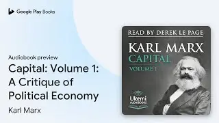 Capital: Volume 1: A Critique of Political&hellip; by Karl Marx &middot; Audiobook preview