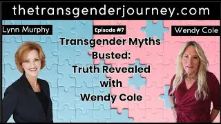 Episode 007: Transgender Myths Busted: Truth Revealed with Wendy Cole