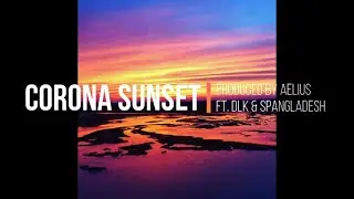 Corona Sunset | Aelius ft. DLK & Spangladesh | Chill Electronic Music 2020