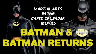 BATMAN & BATMAN RETURNS: MARTIAL ARTS IN THE CAPED CRUSADER MOVIES