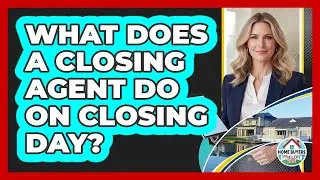 What Does a Closing Agent Do on Closing Day?