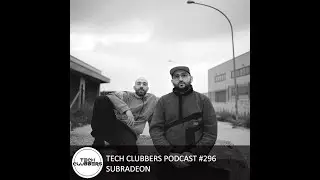 Subradeon - Tech Clubbers Podcast #296