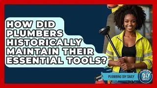 How Did Plumbers Historically Maintain Their Essential Tools? - Plumbing DIY Daily