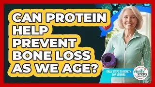 Can Protein Help Prevent Bone Loss As We Age?