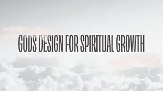 God&rsquo;s Design for Spiritual Growth