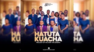 Melody of Victory Choir TAG VCC - Hatutakuacha (Official Audio)