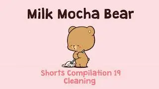 Milk Mocha Bear Shorts Compilation #19 : Cleaning