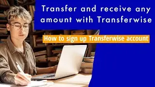 www.Wise.com reviews: Step-by-step account sign up tutorials