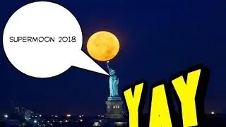 The SuperMoon 2018