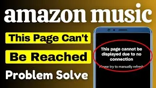 how to fix amazon music this page cannot be displayed on the no connection problem solve