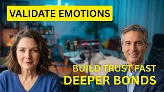 Validate Someone&rsquo;s Emotions: Build Deeper Bonds & Trust Easily