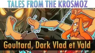 Goultard, Dark Vlad et Vald - DOFUS | WAKFU - TALES FROM The KROSMOZ #3