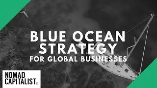 The Blue Ocean Strategy for Nomad Capitalists