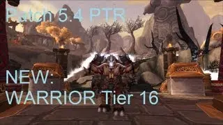 Warrior Tier 16 - WoW Patch 5.4 PTR !!