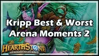 [Hearthstone] Kripp&rsquo;s Best & Worst Arena Moments 2