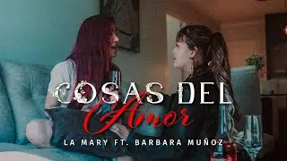 COSAS DEL AMOR - La Mary FT Barbara Muñoz (Video Oficial)