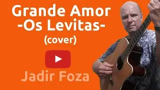 GRANDE AMOR- OS LEVITAS - (COVER) JADIR FOZA