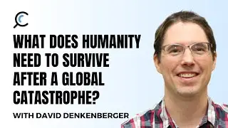 What does humanity need to survive after a global catastrophe? with David Denkenberger