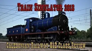 Train Simulator 2018: Caledonioan Railway 812 Class Review