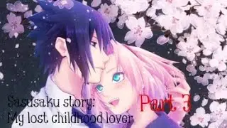 Sasusaku story: My lost childhood lover || Part 3