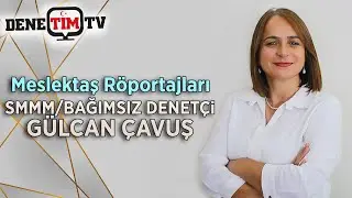 Meslektaş Röportajları | SMMM/Bağımsız Denetçi Gülcan Çavuş