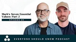 Mark's Seven Essential Values: Part 2 (The Everyone Should Know Podcast)