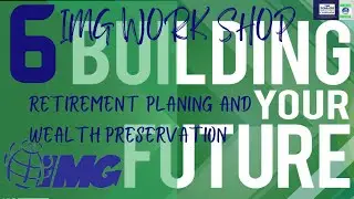 Day 6 | IMG Workshop | Retirement Planning and Wealth Preservation