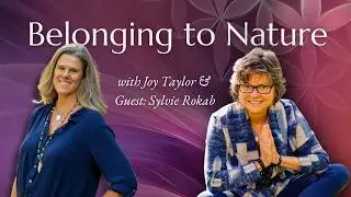 Belonging to Nature: Lessons from Love Thy Nature Filmmaker Sylvie Rokab