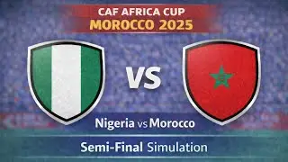 Nigeria vs Morocco | CAF Africa Cup 2025 Semifinal Simulation (PES 2017)