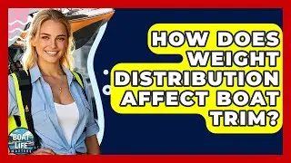 How Does Weight Distribution Affect Boat Trim? - Boat Life Masters