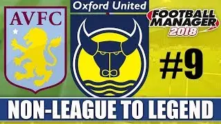 Non-League to Legend FM18 | OXFORD | Part 9 | ASTON VILLA | Football Manager 2018