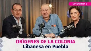 ORÍGENES DE LA COLONIA LIBANESA EN PUEBLA I Episodio 2