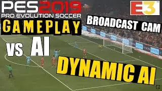 PES 2019 E3 GAMEPLAY vs AI (CPU) - DYNAMIC AI!! WOW!!! | Broadcast Cam!