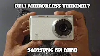 Beli Samsung Nx Mini ditahun 2025 mirrorless terkecil?