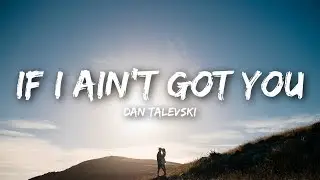 Dan Talevski - If I Ain't Got You (Lyrics)