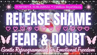 Release Shame, Fear & Doubt ✨ Gentle Subliminal for Emotional Freedom | 396Hz 528Hz - 1 Million Reps