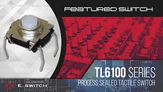 Tact Switches: E-Switch TL6100 Series Process Sealed
