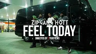 Zipgang Hott - Feel Today | Shot By 2TrueFilms [Music Video]