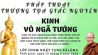 KINH VÔ NGÃ TƯỚNG | NHẬT TỤNG KĀLĀMA | PHÁP THOẠI SƯ GIÁC NGUYÊN - PHẬT GIÁO NGUYÊN THỦY THERAVĀDA