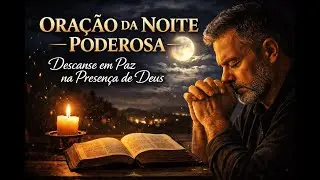 ORA&Ccedil;&Atilde;O DA NOITE PODEROSA  Descanse em Paz na Presen&ccedil;a de Deus