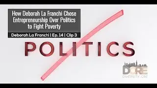 How Deborah La Franchi Chose Entrepreneurship Over Politics to Fight Poverty | Ep. 014 | Clip 03