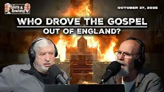Who Drove The Gospel Out of England? - Ep. 788 - October 27, 2025