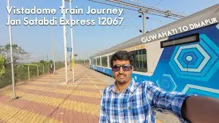 Guwahati to Dimapur Vistadome Train Journey | 12067 Jorhat Jan Satabdi Express