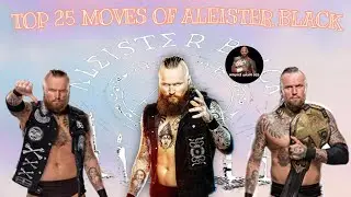 TOP 25 MOVES OF ALEISTER BLACK