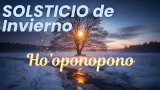 ⭐SOLSTICIO de INVIERNO🌑Borra, Suelta y Resurge HO'OPONOPONO ❄️Limpieza del 20/21 de DICIEMBRE al 27✨