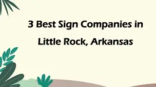 3 Best Sign Companies in Little Rock, Arkansas | Signage Services