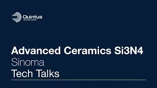 Quintus Tech Talks - Advanced Ceramics Si3N4 with Sinoma